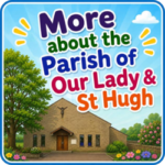 More about the Parish of Our Lady & St Hugh