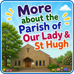 More about the Parish of Our Lady & St Hugh